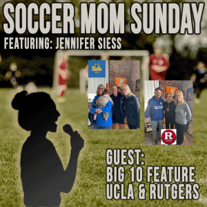 Soccer Mom Sunday: Big 10 Feature - UCLA & Rutgers!