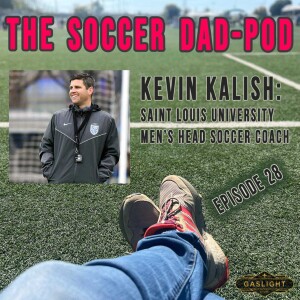 Episode 28: Kevin Kalish - Saint Louis University Men’s Soccer Coach!
