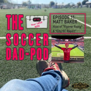 Episode 11: MATT BAKER! - Host of ”Flyover Footy” & ”City SC Report” & Arsenal Fan...