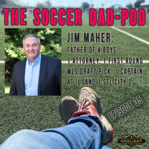 Episode 35: Jim Maher - Father of 4 With a little Secret Sauce!