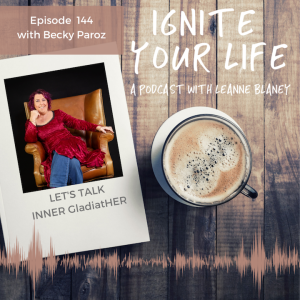 Ep 144: Becky Paroz - Inner GladiatHER