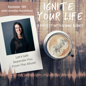 Ep 195: Amelia Harshfield - Separate You from the Abuse