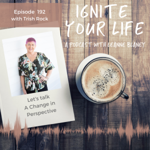 Ep 192: Trish Rock - A Change in Perspective
