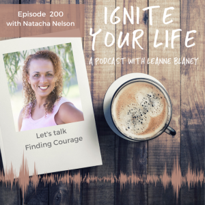 Ep 200: Dr Natacha Nelson - Finding Courage
