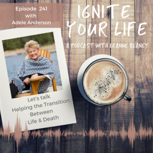 Ep 241: Adele Anderson - Helping the Transition between Life & Death