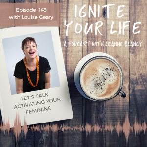 Ep 143: Louise Geary - Activate Your Feminine