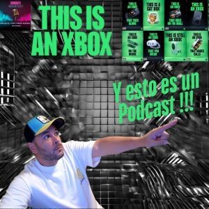 This is an Xbox. Y esto es un Podcast !!! Episodio 055