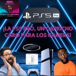 043 PS5 Pro un lujo costoso para los Gamers