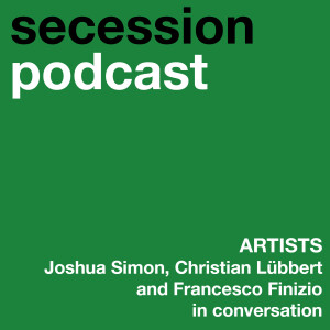 Artists: Joshua Simon, Christian Lübbert and Francesco Finizio in conversation