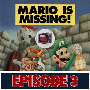 Episode 3 - Mario is Missing - More like the game is missing