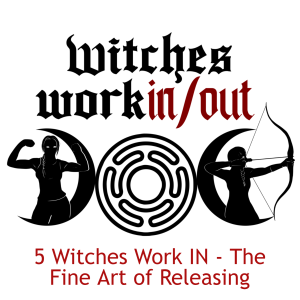 5 Witches Work IN - The Fine Art of Releasing