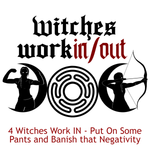 4 Witches Work IN - Put On Some Pants and Banish that Negativity