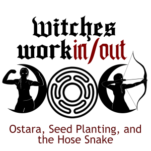 Ostara, Seed Planting, and the Hose Snake