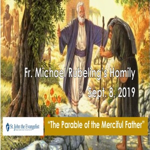 The Parable of the Merciful Father (Fr. Michael Rubeling, 09/15/2019)