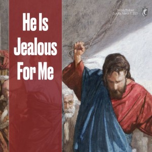 He is Jealous For Me (Fr. Erik Arnold, 3/7/2021)