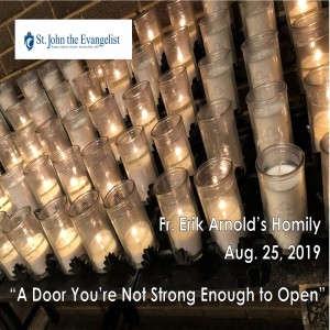 A Door You're Not Strong Enough to Open (Fr. Erik Arnold, 8/25/2019)