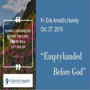 Emptyhanded Before God (Fr. Erik Arnold, 10/27/2019)