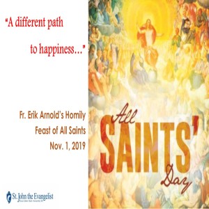 A Different Path to Happiness (Fr. Erik Arnold, 11/1/2019)