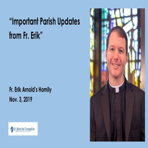 Important Parish Updates from Fr. Erik (Fr. Erik Arnold, 11/3/2019)