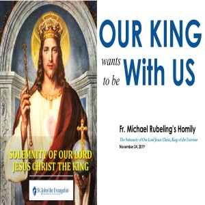 Our King Wants to Be With Us (Fr. Michael Rubeling, 11/24/2019)