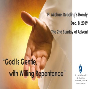 God is Gentle, With Willing Repentance (Fr. Michael Rubeling, 12/8/19)