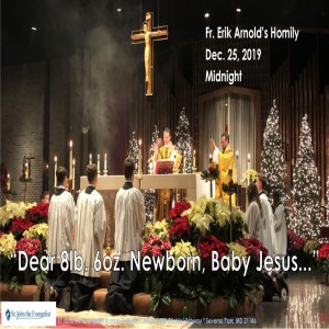 Dear 8lb. 6oz., Newborn Baby Jesus... (Fr. Erik Arnold, 12/25/2019, midnight)