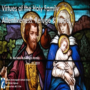 Virtues of the Holy Family: Attentiveness, Refuge & Hope (Fr. Michael Rubeling, 12/29/2019)