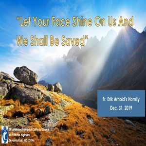Let Your Face Shine Upon Us and We Shall Be Saved (Fr. Erik Arnold, 12/31/2019)