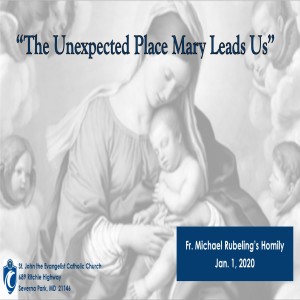The Unexpected Place Mary Leads Us (Fr. Michael Rubeling, 1/1/2020)