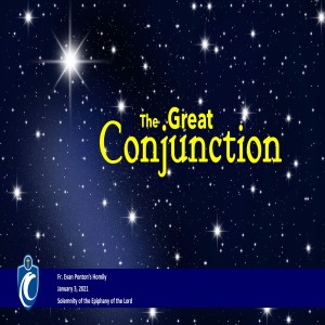 The Great Conjunction (Fr. Evan Ponton, 1/3/2021)