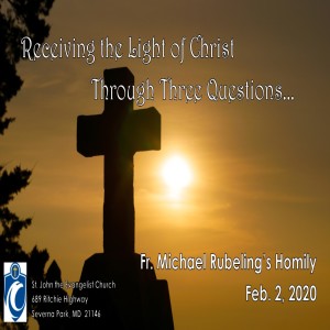 Receiving the Light of Christ Through Three Questions (Fr. Michael Rubeling, 2/2/2020)