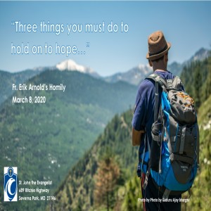 Three Things You Must Do To Hold On To Hope (Fr. Erik Arnold, 3/8/2020)