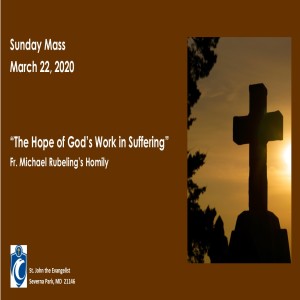 The Hope of God's Work in Suffering (Fr. Michael Rubeling, 3/22/2020)