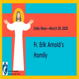 Daily Mass (Fr. Erik Arnold's Homily, 3/28/2020)