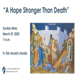 A Hope Stronger Than Death (Fr. Erik Arnold, 3/29/2020)