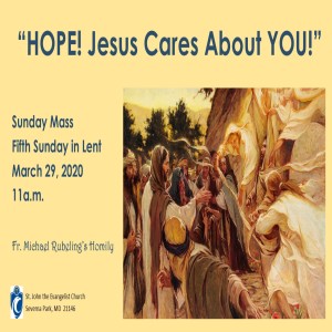 HOPE! Jesus Cares About YOU! (Fr. Michael Rubeling, 3/29/2020)