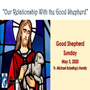 Our Relationship With the Good Shepherd (Fr. Michael Rubeling, 5/3/2020)