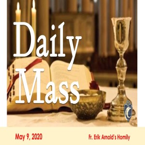 Daily Mass (Fr. Erik Arnold, 5/9/2020)
