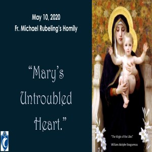 Mary's Untroubled Heart (Fr. Michael Rubeling, 5/10/2020)