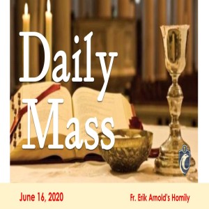 Daily Mass (Fr. Erik Arnold, 6/16/2020)