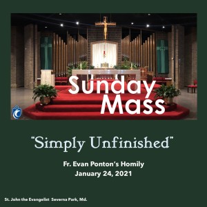 Simply Unfinished (Fr. Evan Ponton, 1/24/2021)