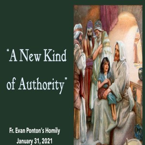 A New Kind of Authority (Fr. Evan Ponton, 1/31/2021)