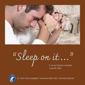 Sleep On It (Fr. Evan Ponton, 6/20/2021)