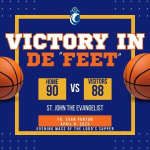 Victory in De”feet” - Thursday Mass of the Lord’s Supper (Fr. Evan Ponton, 4/6/2023)