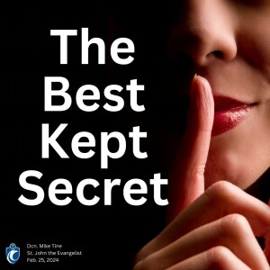 The Best Kept Secret (Dcn. Mike Tine, 2/25/2024)