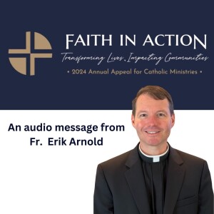 Message from Fr. Erik Arnold Regarding 2024 Annual Appeal for Catholic Ministries