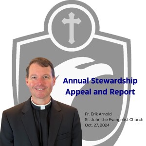 Annual Stewardship Appeal and Report (Fr. Erik Arnold, 10/27/2024)