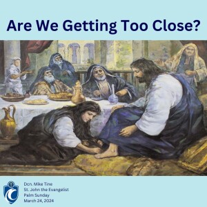 Are We Getting Too Close? (Dcn. Mike Tine, 3/24/2024)