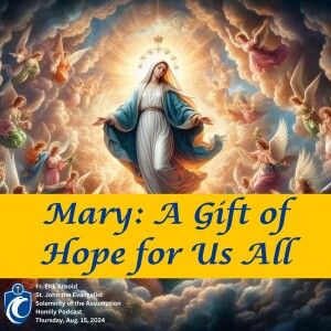 Mary: A Gift of Hope for Us All (Fr. Erik Arnold, 8/15/2024)