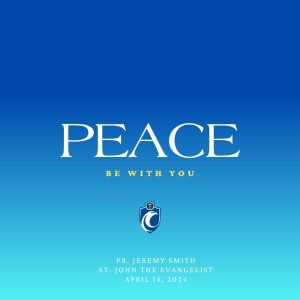 Peace Be With You (Fr. Jeremy Smith, 4/14/2024)